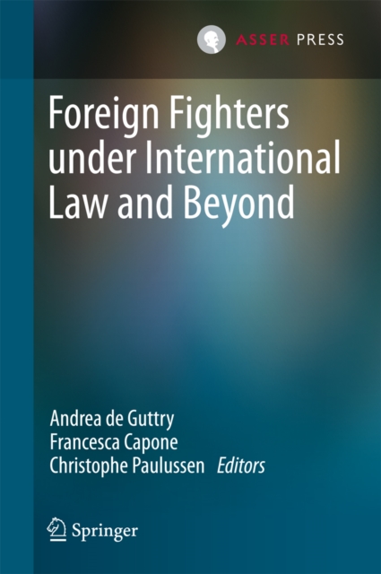 Foreign Fighters under International Law and Beyond, PDF eBook