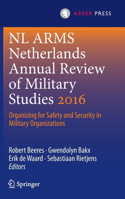 NL ARMS Netherlands Annual Review of Military Studies 2016 : Organizing for Safety and Security in Military Organizations, Hardback Book