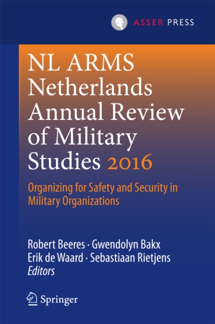 NL ARMS Netherlands Annual Review of Military Studies 2016 : Organizing for Safety and Security in Military Organizations, PDF eBook
