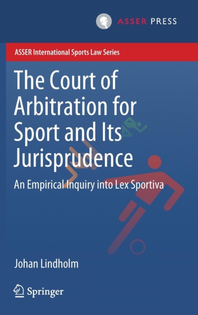 The Court of Arbitration for Sport and Its Jurisprudence : An Empirical Inquiry into Lex Sportiva, Hardback Book