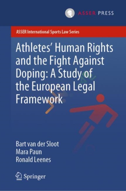 Athletes’ Human Rights and the Fight Against Doping: A Study of the European Legal Framework, Hardback Book