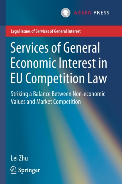 Services of General Economic Interest in EU Competition Law : Striking a Balance Between Non-economic Values and Market Competition, Paperback / softback Book