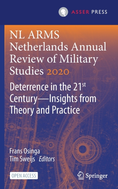 NL ARMS Netherlands Annual Review of Military Studies 2020 : Deterrence in the 21st Century-Insights from Theory and Practice, Hardback Book