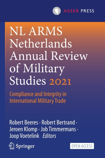 NL ARMS Netherlands Annual Review of Military Studies 2021 : Compliance and Integrity in International Military Trade, Paperback / softback Book