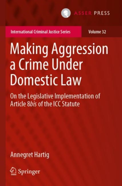 Making Aggression a Crime Under Domestic Law : On the Legislative Implementation of Article 8bis of the ICC Statute, Paperback / softback Book