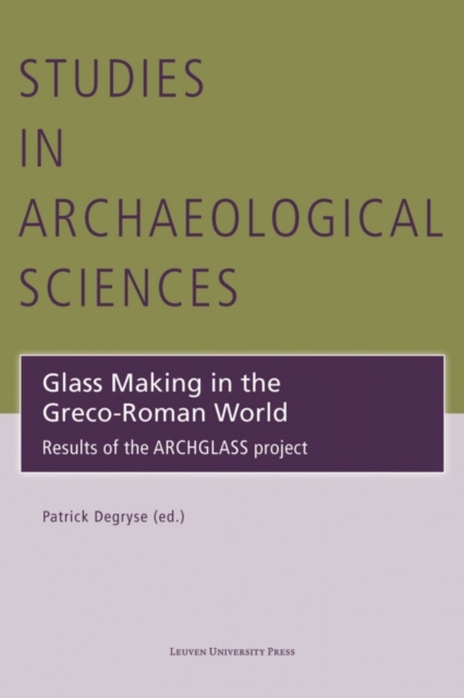 Glass Making in the Greco-Roman World : Results of the ARCHGLASS project, Hardback Book