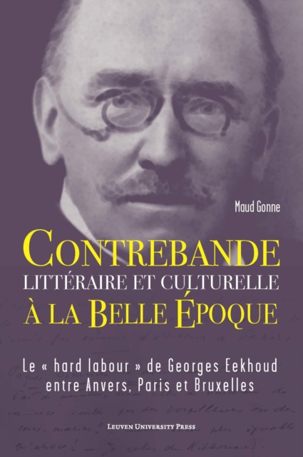 Contrebande litteraire et culturelle a la Belle Epoque : Le " hard labour " de Georges Eekhoud entre Anvers, Paris et Bruxelles, Hardback Book