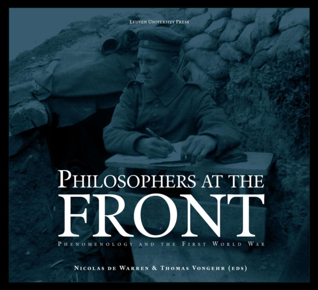 Philosophers at the Front : Phenomenology and the First World War, Hardback Book