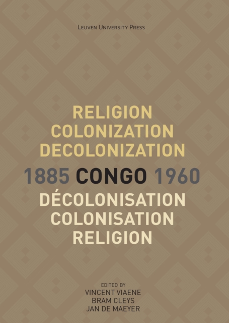 Religion, colonization and decolonization in Congo, 1885-1960. Religion, colonisation et decolonisation au Congo, 1885-1960, Paperback / softback Book