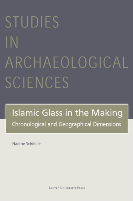 Islamic Glass in the Making : Chronological and Geographical Dimensions, Hardback Book