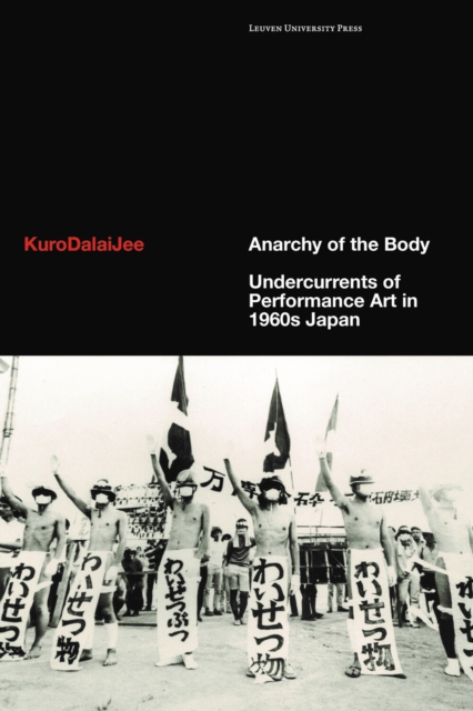 Anarchy of the Body : Undercurrents of Performance Art in 1960s Japan, Hardback Book