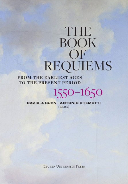 The Book of Requiems, 1550-1650 : From the Earliest Ages to the Present Period, Hardback Book