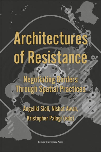 Architectures of Resistance : Negotiating Borders Through Spatial Practices, Paperback / softback Book