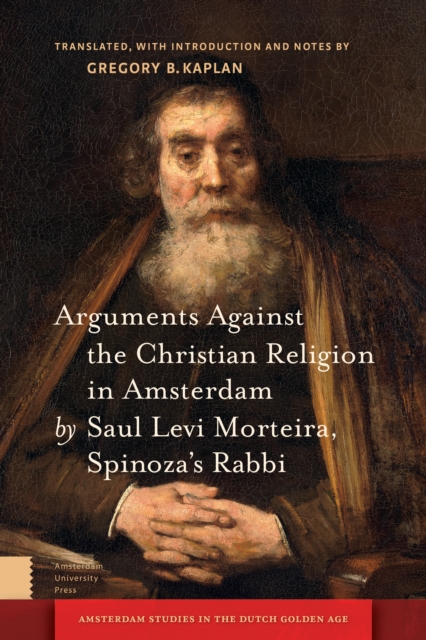 Arguments Against the Christian Religion in Amsterdam by Saul Levi Morteira, Spinoza's Rabbi, Hardback Book