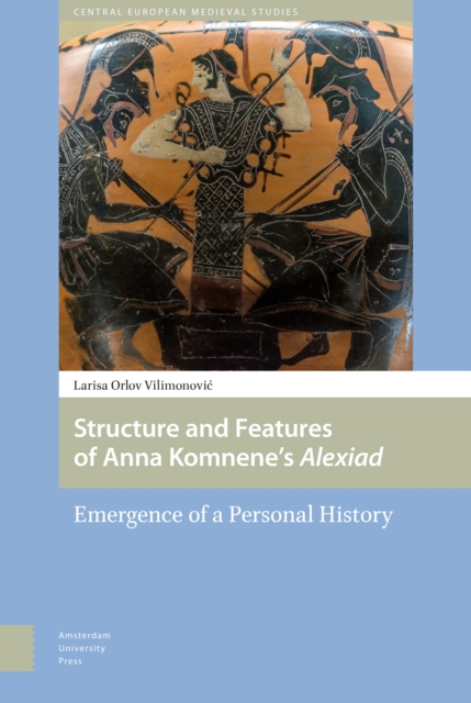 Structure and Features of Anna Komnene’s Alexiad : Emergence of a Personal History, Hardback Book