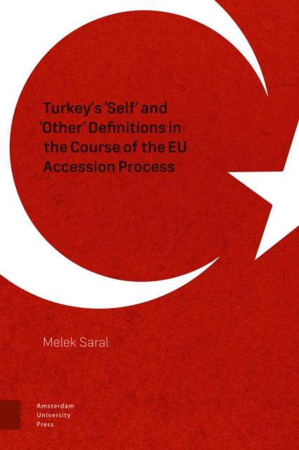 Turkey's 'Self' and 'Other' Definitions in the Course of the EU Accession Process, Hardback Book