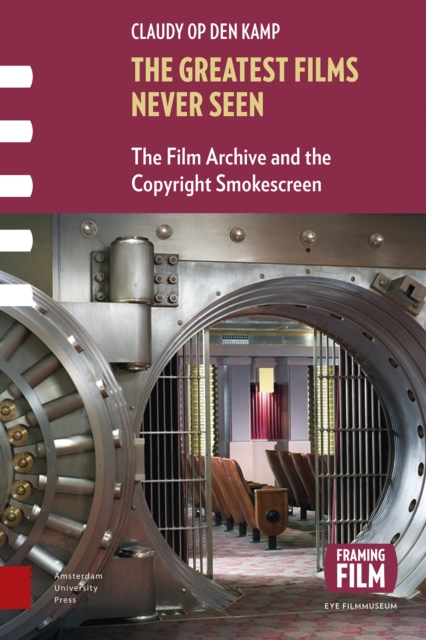 The Greatest Films Never Seen : The Film Archive and the Copyright Smokescreen, Paperback / softback Book