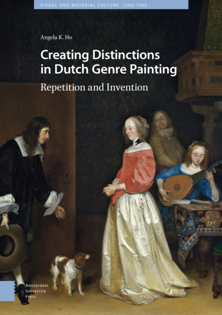 Creating Distinctions in Dutch Genre Painting : Repetition and Invention, Hardback Book