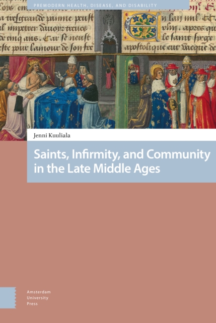 Saints, Infirmity, and Community in the Late Middle Ages, Hardback Book