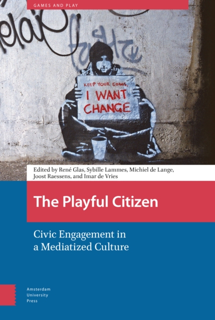 The Playful Citizen : Civic Engagement in a Mediatized Culture, Hardback Book