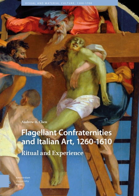 Flagellant Confraternities and Italian Art, 1260-1610 : Ritual and Experience, Hardback Book