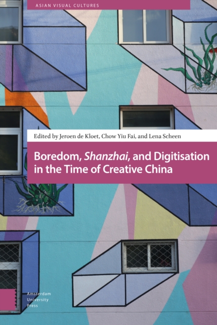 Boredom, Shanzhai, and Digitisation in the Time of Creative China, Hardback Book