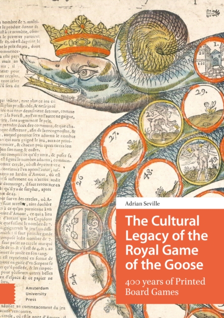 The Cultural Legacy of the Royal Game of the Goose : 400 years of Printed Board Games, Hardback Book