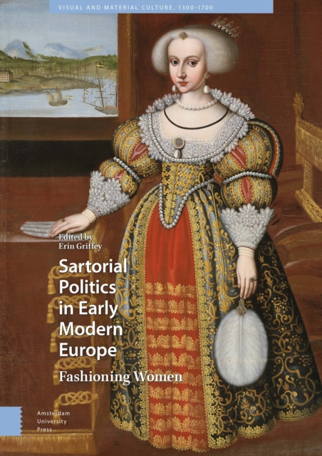Sartorial Politics in Early Modern Europe : Fashioning Women, Hardback Book