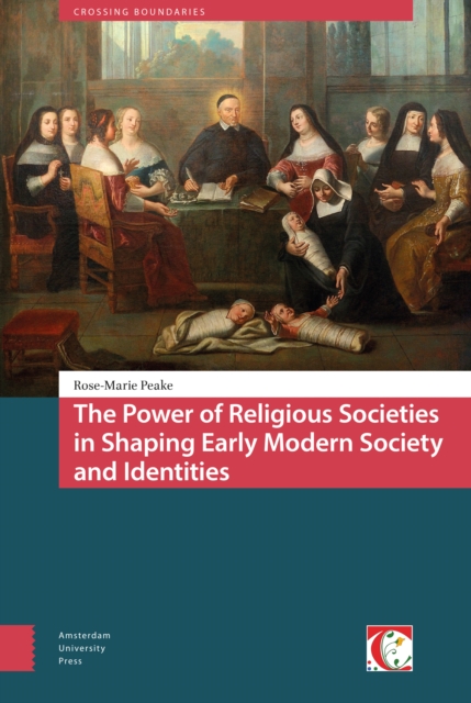 The Power of Religious Societies in Shaping Early Modern Society and Identities, Hardback Book
