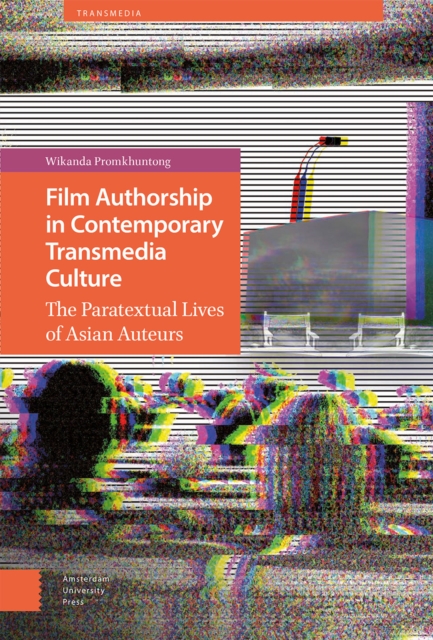 Film Authorship in Contemporary Transmedia Culture : The Paratextual Lives of Asian Auteurs, Hardback Book