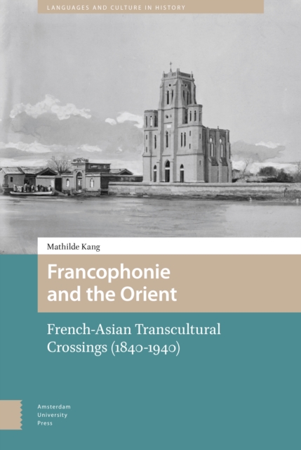 Francophonie and the Orient : French-Asian Transcultural Crossings (1840-1940), Hardback Book