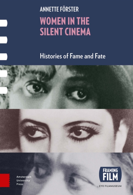 Women in the Silent Cinema : Histories of Fame and Fate, Paperback / softback Book