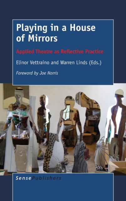 Playing in a House of Mirrors : Applied Theatre as Reflective Practice, Hardback Book