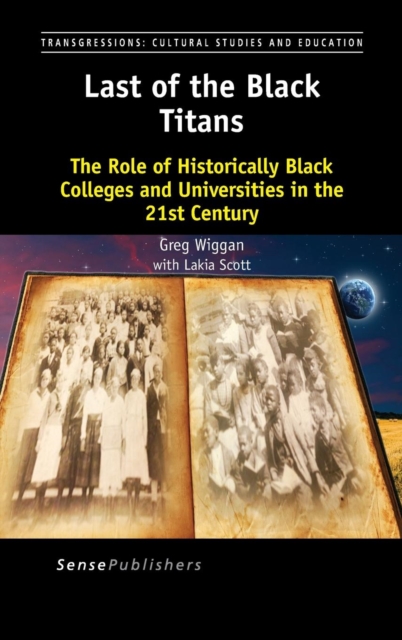 Last of the Black Titans : The Role of Historically Black Colleges and Universities in the 21st Century, Hardback Book