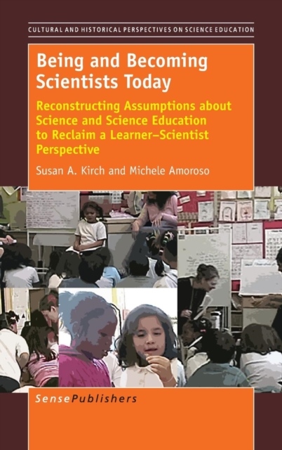 Being and Becoming Scientists Today : Reconstructing Assumptions about Science and Science Education to Reclaim a Learner-Scientist Perspective, Hardback Book