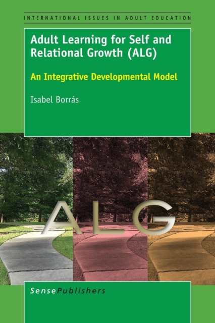 Adult Learning for Self and Relational Growth (ALG) : An Integrative Developmental Model, Paperback / softback Book