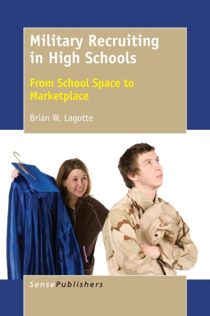 Military Recruiting in High Schools : From School Space to Marketplace, Paperback / softback Book
