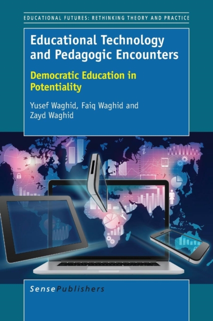 Educational Technology and Pedagogic Encounters : Democratic Education in Potentiality, Paperback / softback Book