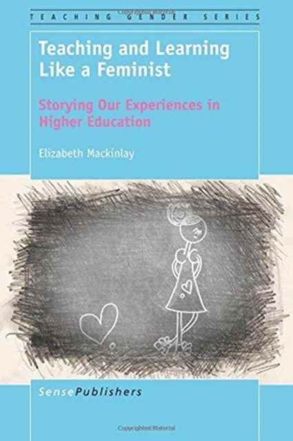 Teaching and Learning Like a Feminist : Storying Our Experiences in Higher Education, Paperback / softback Book