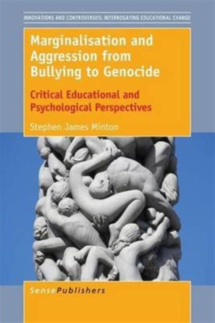 Marginalisation and Aggression from Bullying to Genocide : Critical Educational and Psychological Perspectives, Paperback / softback Book