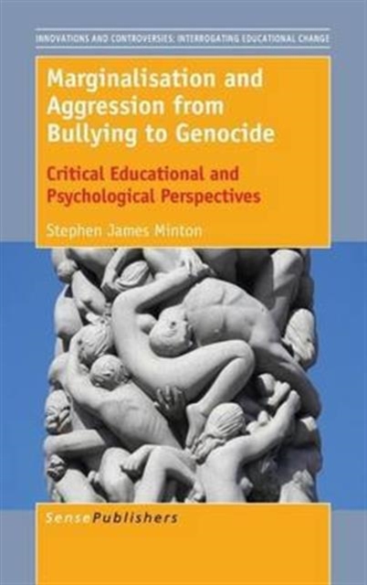 Marginalisation and Aggression from Bullying to Genocide : Critical Educational and Psychological Perspectives, Hardback Book