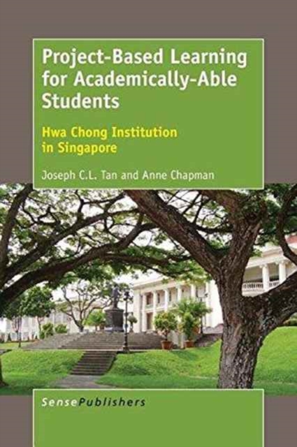 Project-Based Learning for Academically-Able Students : Hwa Chong Institution in Singapore, Paperback / softback Book