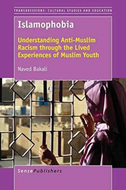 Islamophobia : Understanding Anti-Muslim Racism through the Lived Experiences of Muslim Youth, Paperback / softback Book