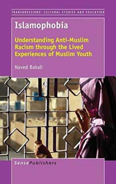 Islamophobia : Understanding Anti-Muslim Racism Through the Lived Experiences of Muslim Youth, Hardback Book