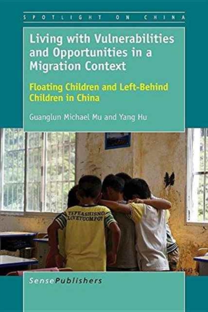 Living with Vulnerabilities and Opportunities in a Migration Context : Floating Children and Left-Behind Children in China, Paperback / softback Book