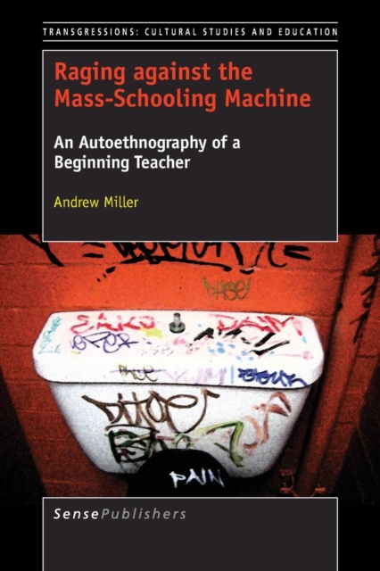 Raging against the Mass-Schooling Machine : An Autoethnography of a Beginning Teacher, Paperback / softback Book