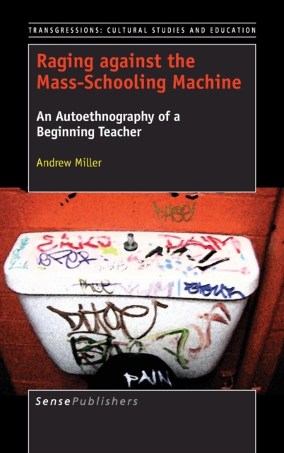 Raging against the Mass-Schooling Machine : An Autoethnography of a Beginning Teacher, Hardback Book