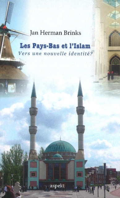 Les Pays-Bas Et I'Islam : Vers Une Nouvelle Identite?, Paperback / softback Book