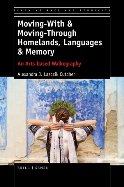 Moving-With & Moving-Through Homelands, Languages & Memory : An Arts-based Walkography, Paperback / softback Book
