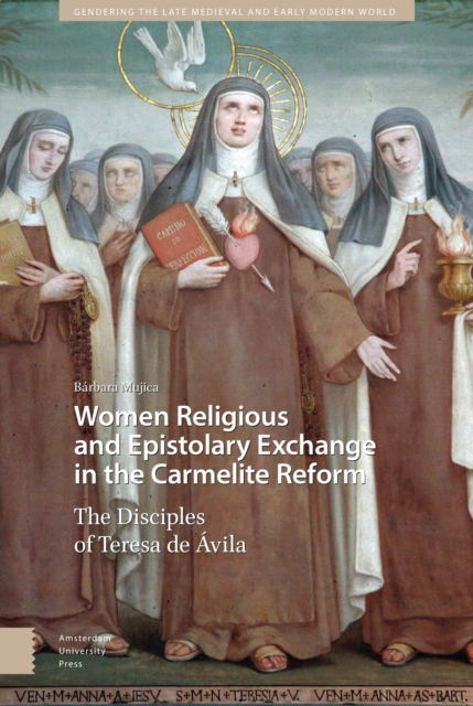 Women Religious and Epistolary Exchange in the Carmelite Reform : The Disciples of Teresa de Avila, Hardback Book
